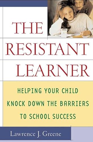 Imagen de archivo de The Resistant Learner : Helping Your Child Knock down the Barriers to School Success a la venta por Better World Books