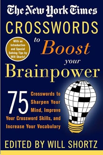 Imagen de archivo de The New York Times Crosswords to Boost Your Brainpower: 75 Crosswords to Sharpen Your Mind, Improve Your Crossword Skills, and Increase Your Vocabulary (New York Times Crossword Puzzles) a la venta por SecondSale