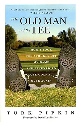 Beispielbild fr The Old Man and the Tee: How I Took Ten Strokes Off My Game and Learned to Love Golf All Over Again zum Verkauf von Wonder Book