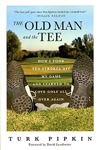 Stock image for The Old Man and the Tee: How I Took Ten Strokes Off My Game and Learned to Love Golf All Over Again for sale by Wonder Book