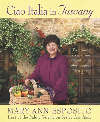 Ciao Italia in Tuscany: Traditional Recipes from One of Italy's Most Famous Regions