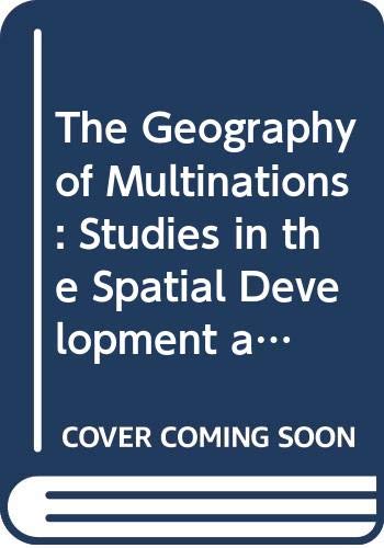Stock image for The Geography of Multinations: Studies in the Spatial Development and Economic Consequences of Multinational Corporations for sale by Basement Seller 101