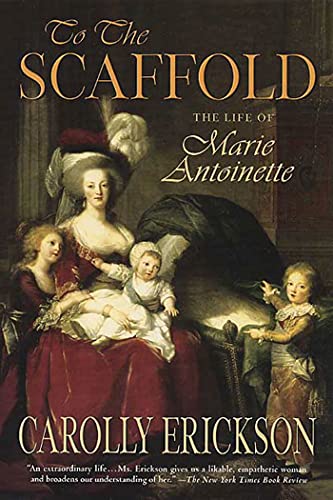 To the Scaffold: The Life of Marie Antoinette (9780312322052) by Erickson, Carolly