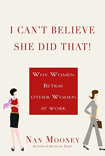 Stock image for I Can't Believe She Did That!: Why Women Betray Other Women at Work for sale by Decluttr