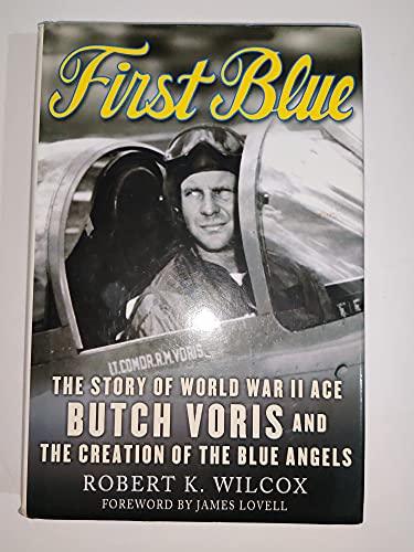 Imagen de archivo de First Blue: The Story of World War II Ace Butch Voris and the Creation of the Blue Angels a la venta por SecondSale