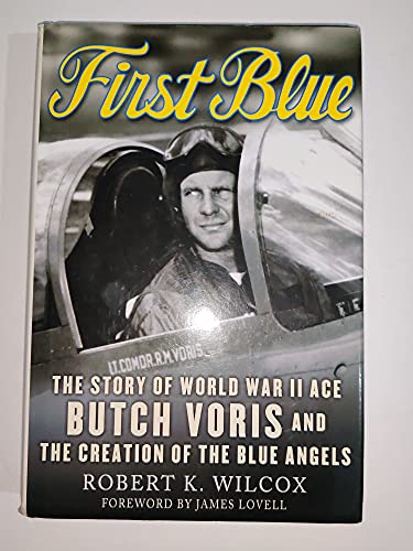 Stock image for First Blue : The Story of World War II Ace Butch Voris and the Creation of the Blue Angels for sale by Better World Books