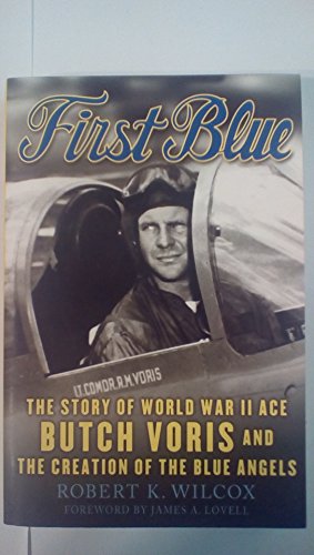 Imagen de archivo de First Blue : The Story of World War II Ace Butch Voris and the Creation of the Blue Angels a la venta por Better World Books