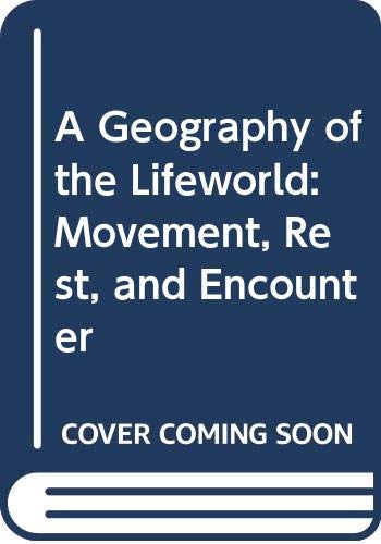 Imagen de archivo de A Geography of the Lifeworld: Movement, Rest, and Encounter a la venta por dsmbooks