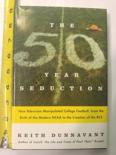 9780312323455: The Fifty Year Seduction: How Television Manipulated College Football from the Birth of the Modern Ncaa to the Creation of the Bcs