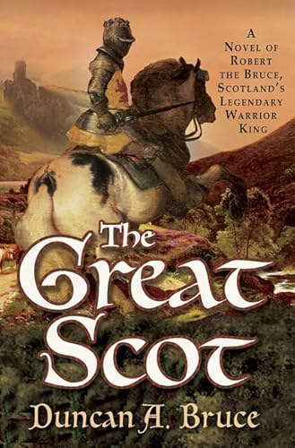 9780312323967: The Great Scot: A Novel of Robert the Bruce, Scotland's Legendary Warrior King