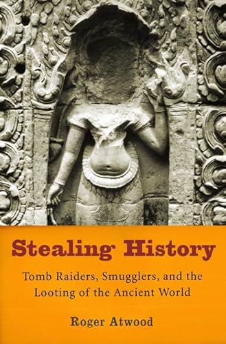 9780312324063: Stealing History: Tomb Raiders, Smugglers, and the Looting of the Ancient World