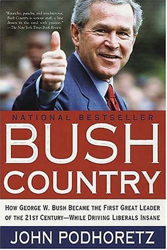 Beispielbild fr Bush Country : How George W. Bush Became the First Great Leader of the 21st Century - While Driving Liberals Insane zum Verkauf von Better World Books: West