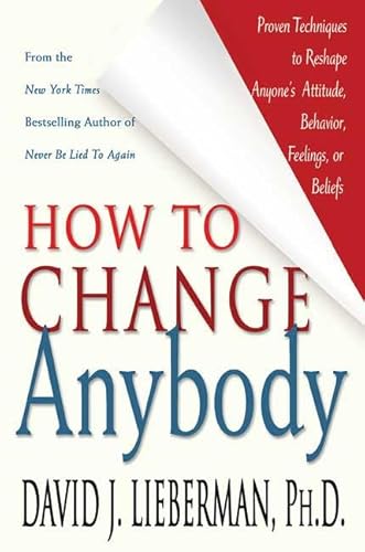 Beispielbild fr How to Change Anybody : Proven Techniques to Reshape Anyone's Attitude, Behavior, Feelings, or Beliefs zum Verkauf von Better World Books