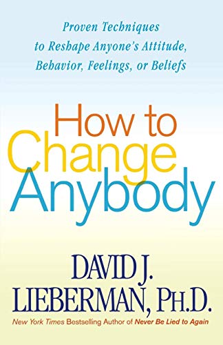 Beispielbild fr How to Change Anybody: Proven Techniques to Reshape Anyone's Attitude, Behavior, Feelings, or Beliefs zum Verkauf von BooksRun