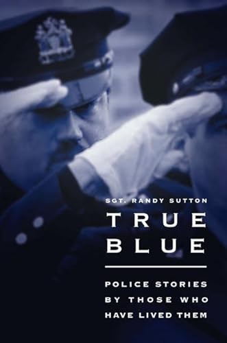 Stock image for True Blue: Police Stories by Those Who Have Lived Them for sale by Wonder Book