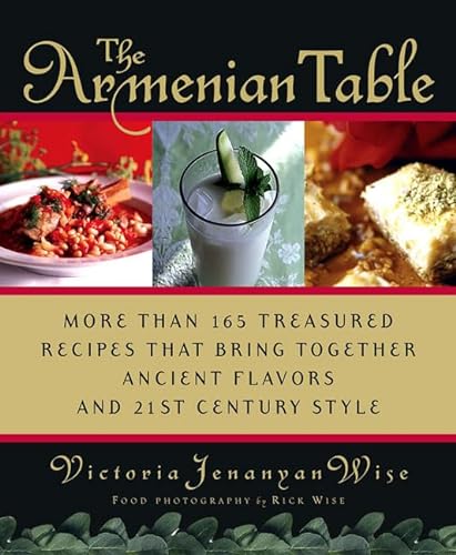 The Armenian Table: More than 165 Treasured Recipes that Bring Together Ancient Flavors and 21st-Century Style - Wise, Victoria Jenanyan