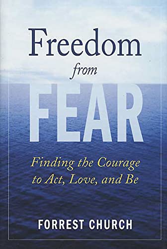 Beispielbild fr Freedom from Fear : Finding the Courage to Act, Love, and Be zum Verkauf von Better World Books