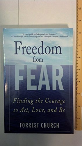 Stock image for Freedom from Fear : Finding the Courage to Act, Love, and Be for sale by Better World Books