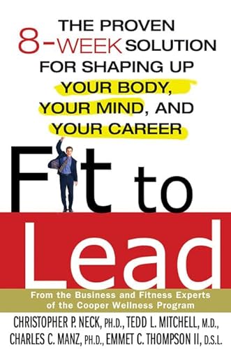 Beispielbild fr Fit to Lead: The Proven 8-Week Solution for Shaping Up Your Body, Your Mind, and Your Career zum Verkauf von Wonder Book