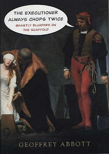 Imagen de archivo de The Executioner Always Chops Twice : Ghastly Blunders on the Scaffold a la venta por Better World Books