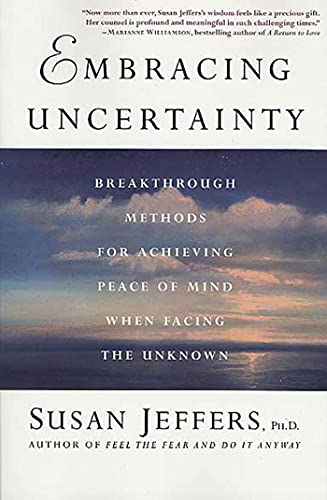9780312325831: Embracing Uncertainty: Breakthrough Methods for Achieving Peace of Mind When Facing the Unknown