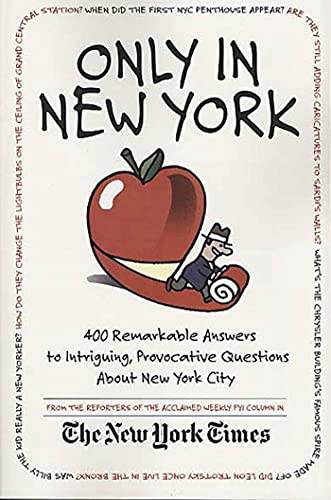 Beispielbild fr Only in New York : 400 Remarkable Answers to Intriguing, Provocative Questions about New York City zum Verkauf von Better World Books