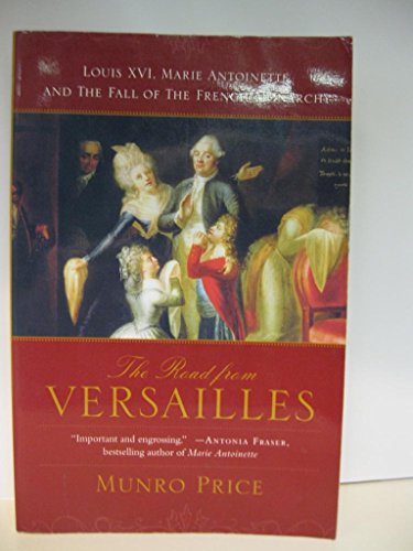 Beispielbild fr The Road from Versailles: Louis XVI, Marie Antoinette, and the Fall of the French Monarchy zum Verkauf von Half Price Books Inc.