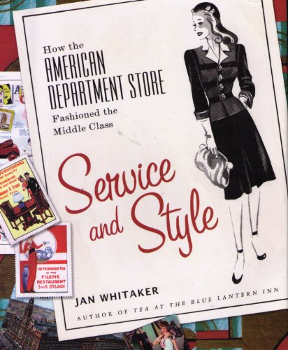 Service and Style: How the American Department Store Fashioned the Middle Class (9780312326357) by Whitaker, Jan