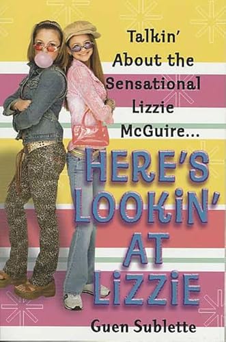 Imagen de archivo de Here's Lookin' At Lizzie: Talkin' About the Sensational Lizzie McGuire. a la venta por Wonder Book