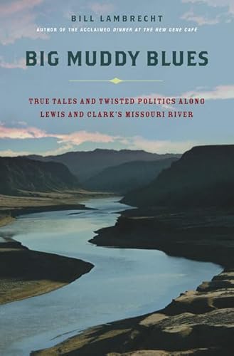 Beispielbild fr Big Muddy Blues : True Tales and Twisted Politics along Lewis and Clark's Missouri River zum Verkauf von Martin Nevers- used & rare books