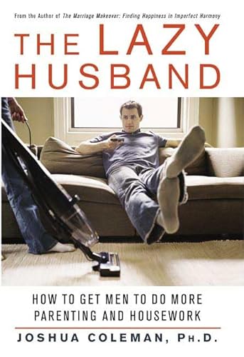 Beispielbild fr The Lazy Husband: How to Get Men to Do More Parenting and Housework zum Verkauf von Reliant Bookstore