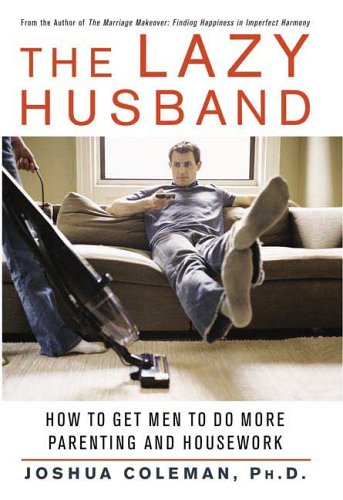 9780312327965: The Lazy Husband: How to Get Men to Do More Parenting And Housework