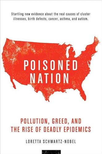 Beispielbild fr Poisoned Nation : Pollution, Greed, and the Rise of Deadly Epidemics zum Verkauf von Better World Books