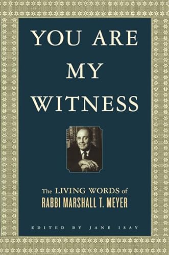 Stock image for You Are My Witness: The Living Words of Rabbi Marshall T. Meyer for sale by Your Online Bookstore