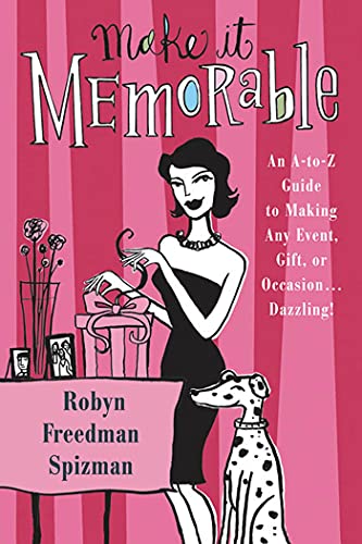 Imagen de archivo de Make It Memorable : An A-Z Guide to Making Any Event, Gift or Occasion. Dazzling! a la venta por Better World Books: West