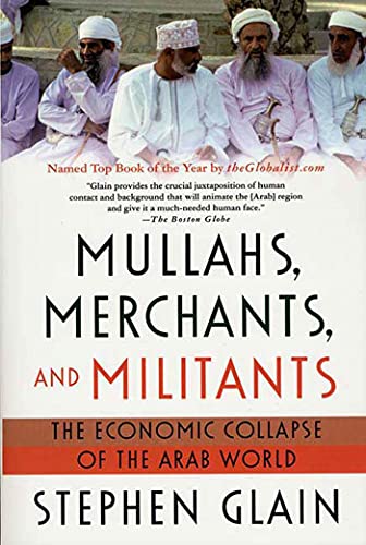 Mullahs, Merchants, And Militants: The Economic Collapse of the Arab World