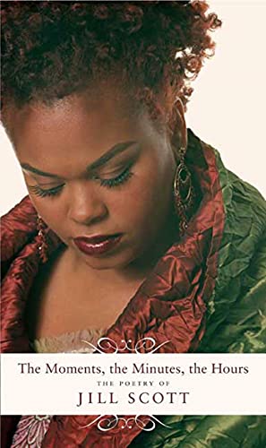 Beispielbild fr The Moments, the Minutes, the Hours: The Poetry of Jill Scott zum Verkauf von WorldofBooks