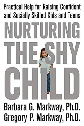 Nurturing the Shy Child: Practical Help for Raising Confident and Socially Skilled Kids and Teens (9780312329785) by Markway, Barbara; Markway, Gregory