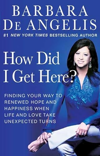 Beispielbild fr How Did I Get Here? : Finding Your Way to Renewed Hope and Happiness When Life and Love Take Unexpected Turns zum Verkauf von Better World Books