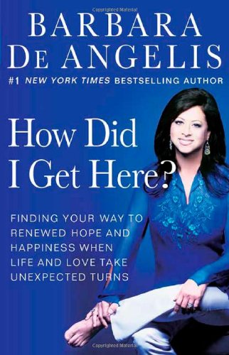 Imagen de archivo de How Did I Get Here?: Finding Your Way to Renewed Hope and Happiness When Life and Love Take Unexpected Turns a la venta por Your Online Bookstore