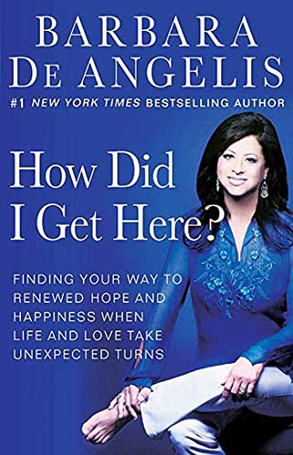 9780312330163: How Did I Get Here?: Finding Your Way to Renewed Hope and Happiness When Life and Love Take Unexpected Turns