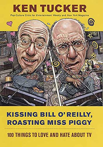 9780312330576: Kissing Bill O'Reilly, Roasting Miss Piggy: 101 Things To Love And Hate About TV