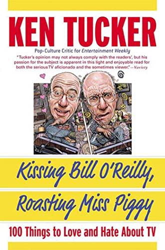 9780312330583: Kissing Bill O'Reilly, Roasting Miss Piggy: 100 Things to Love and Hate About TV