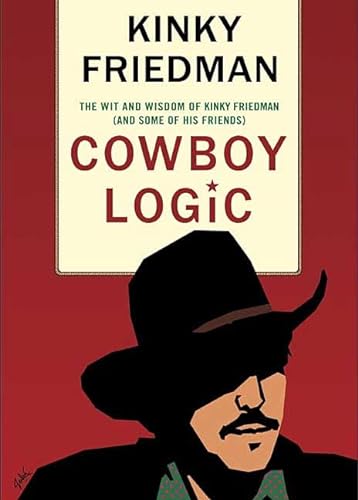 Beispielbild fr Cowboy Logic : The Wit and Wisdom of Kinky Friedman (and Some of His Friends) zum Verkauf von Better World Books