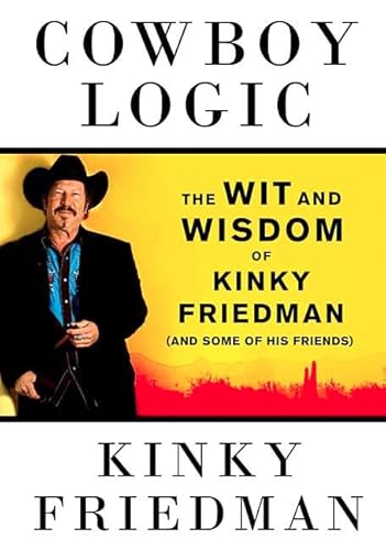 Imagen de archivo de Cowboy Logic: The Wit and Wisdom of Kinky Friedman (and Some of His Friends) a la venta por SecondSale