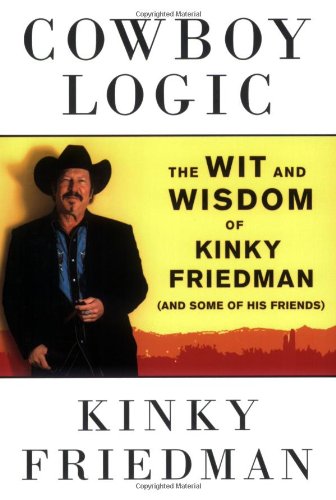 Stock image for Cowboy Logic: The Wit and Wisdom of Kinky Friedman (and Some of His Friends) for sale by SecondSale