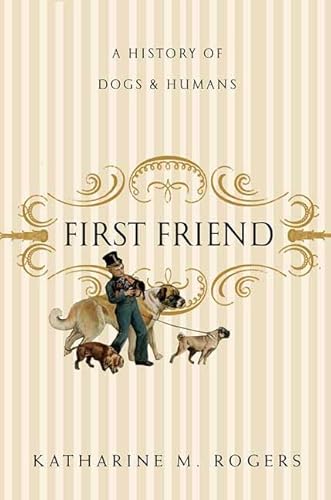 Stock image for First Friend: A History of Dogs and Humans for sale by HPB-Emerald