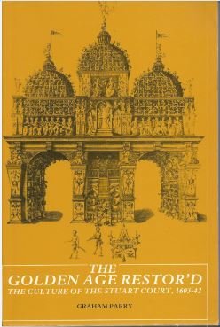 Stock image for The Golden Age Restor'd: The Culture of the Stuart Court, 1603-42 for sale by Strand Book Store, ABAA