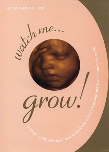 9780312332143: Watch Me Grow!: A Unique, 3-Dimensional, Week-by-Week Look at Baby's Behavior and Development in the Womb
