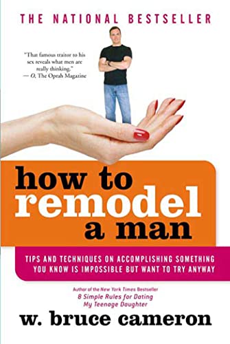 9780312333188: How to Remodel a Man: Tips and Techniques on Accomplishing Something You Know Is Impossible but Want to Try Anyway